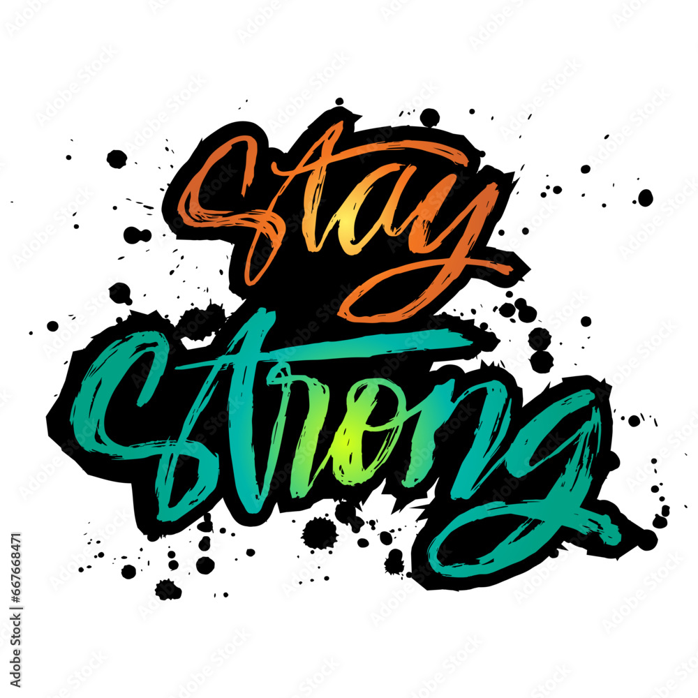 Stay strong. Inspirational quote. Hand drawn lettering. Vector illustration