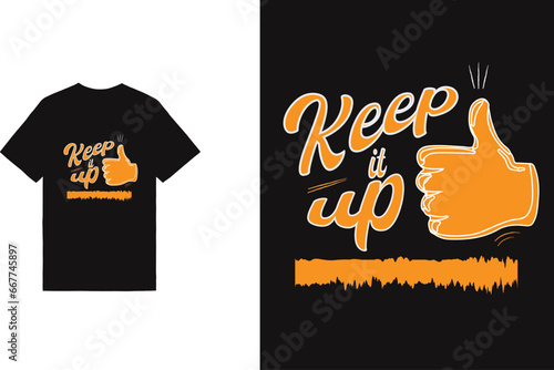 Keep it up typography t shirt design, motivational typography t shirt design, inspirational quotes t-shirt design
