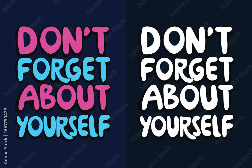 don't forget about yourself motivation quote or t shirts design
