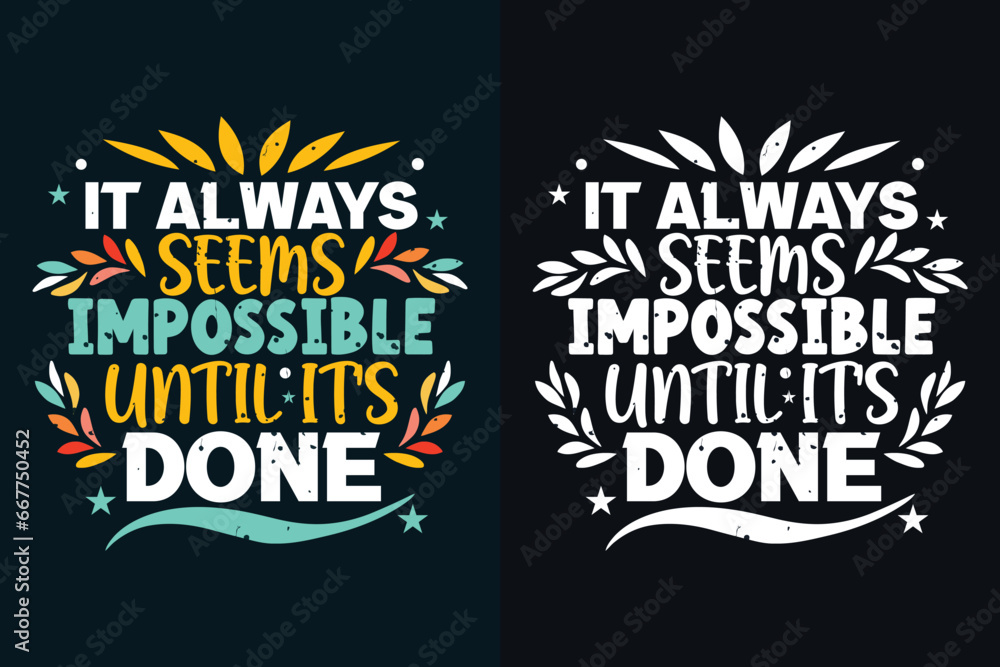 it always seems impossible until it's done motivation quote or t shirts design
