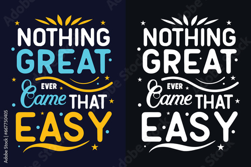 nothing great ever came that easy motivation quote or t shirts design