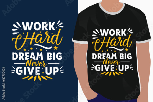 work hard dream big never give up motivation quote or t shirts design