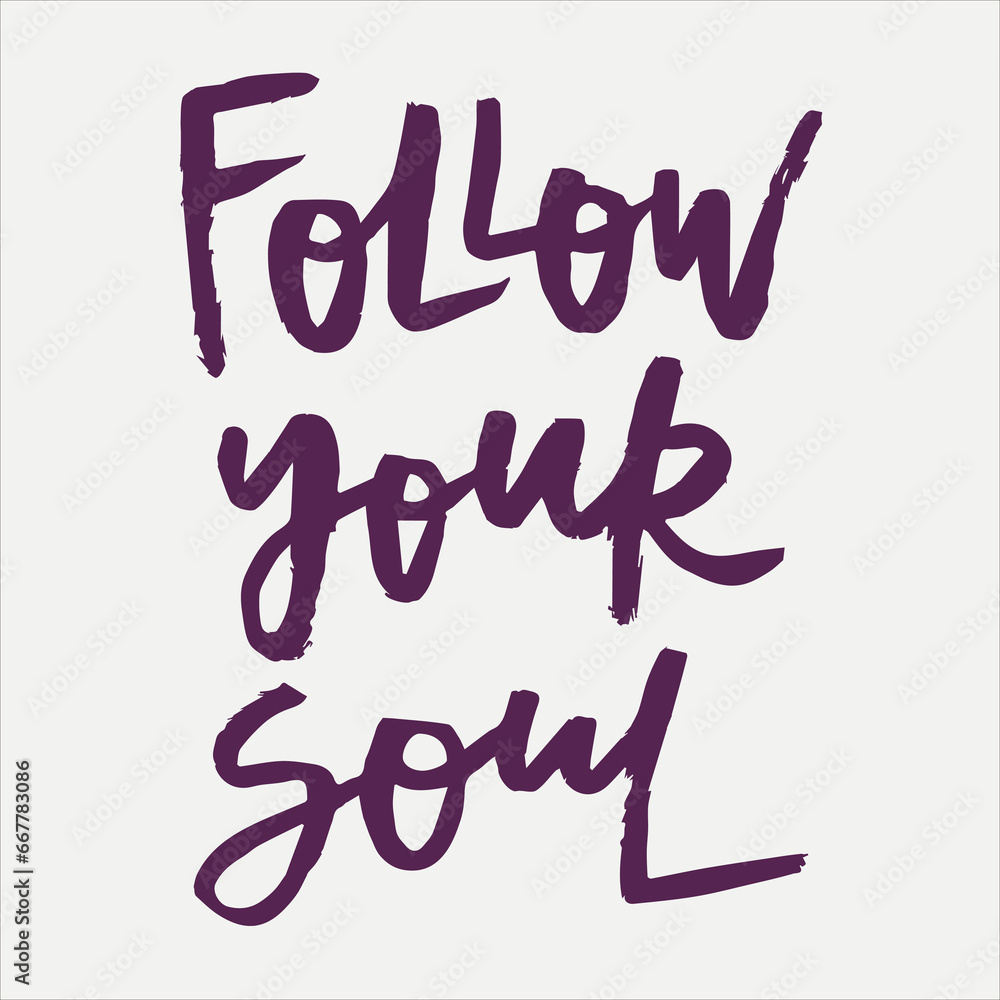 Follow your soul - handwritten quote. Modern calligraphy illustration for posters, cards, etc.