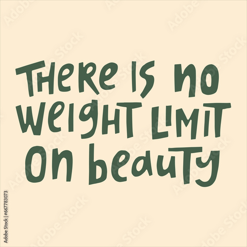 There is no weight limit on beauty - hand-drawn quote. Creative lettering illustration for posters, cards, etc.