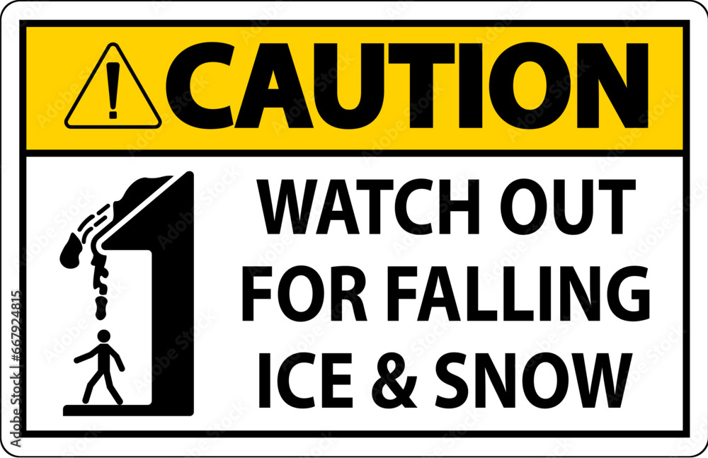 Caution Sign Watch Out For Falling Ice And Snow Caution Sign Watch Out For Falling Ice And Snow