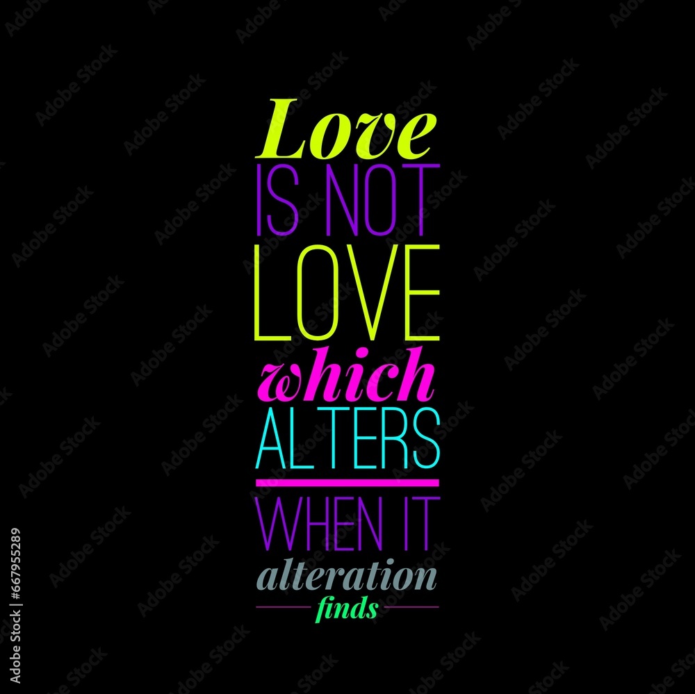 Love is not love which alters when it alteration finds motivational quotes for motivation, inspiration, success, love, successful life, and t-shirt design. Love is not love which alters when it alteration finds motivational quotes for motivation, inspiration, success, love, successful life, and t-shirt design.