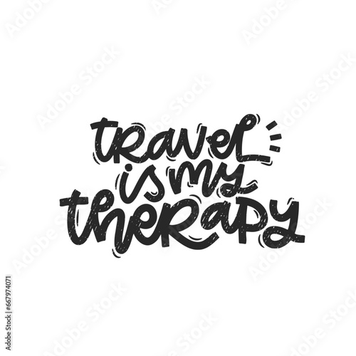 Vector handdrawn illustration. Lettering phrases Travel is my therapy. Idea for poster  postcard.  Inspirational quote. 