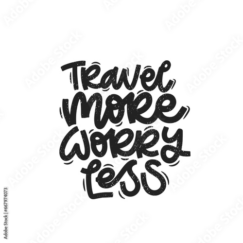 Vector handdrawn illustration. Lettering phrases Travel more worry less. Idea for poster, postcard. Inspirational quote. 