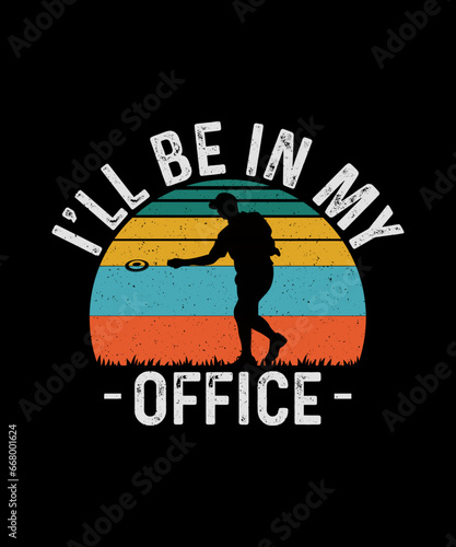 Disc Golf T-shirt Design I'll Be in my Office