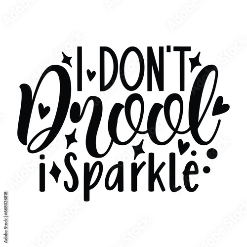 I don't drool i sparkle