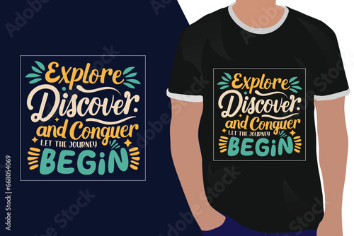 Explore Discover And Conquer Let The Journey Begin motivation quote or t shirts design
