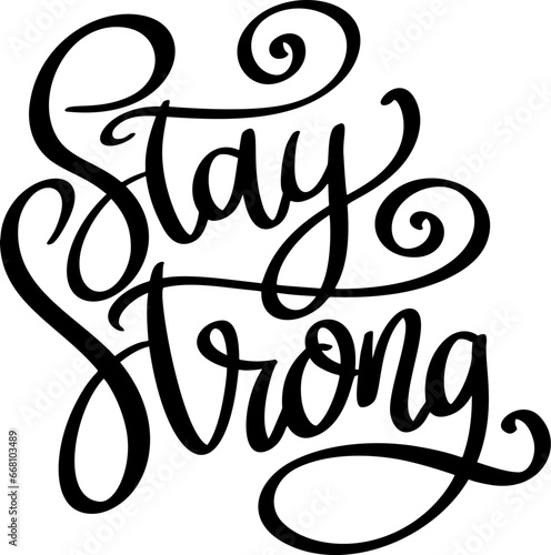 Stay strong, hand lettering phrase, poster design, calligraphy vector illustration