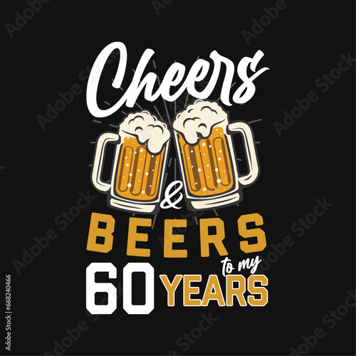 Cheers and beers to my 60 years! Funny beer quote typography t-shirt design, beer mug vector illustration