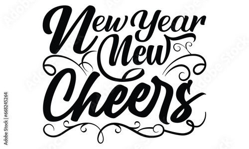 New Year New Cheers -Happy New Year T-shirt Design, Hand drawn calligraphy vector illustration, Illustration for prints on t-shirts and bags, posters