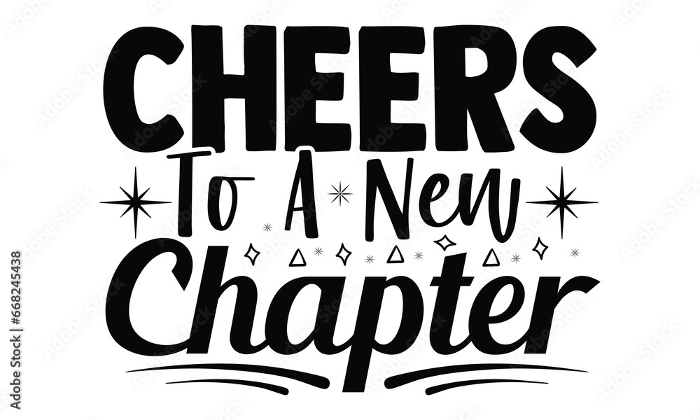 Cheers to a new chapter -Happy New Year T-shirt Design, Hand drawn calligraphy vector illustration, Illustration for prints on t-shirts and bags, posters Cheers to a new chapter -Happy New Year T-shirt Design, Hand drawn calligraphy vector illustration, Illustration for prints on t-shirts and bags, posters