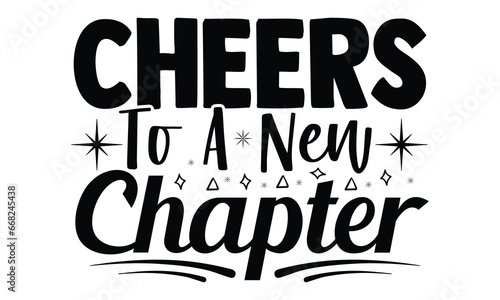 Cheers to a new chapter -Happy New Year T-shirt Design, Hand drawn calligraphy vector illustration, Illustration for prints on t-shirts and bags, posters