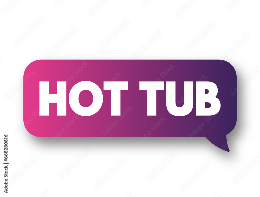Hot Tub - a large tub filled with hot aerated water used by people for recreation or physical therapy, text concept background Hot Tub - a large tub filled with hot aerated water used by people for recreation or physical therapy, text concept background