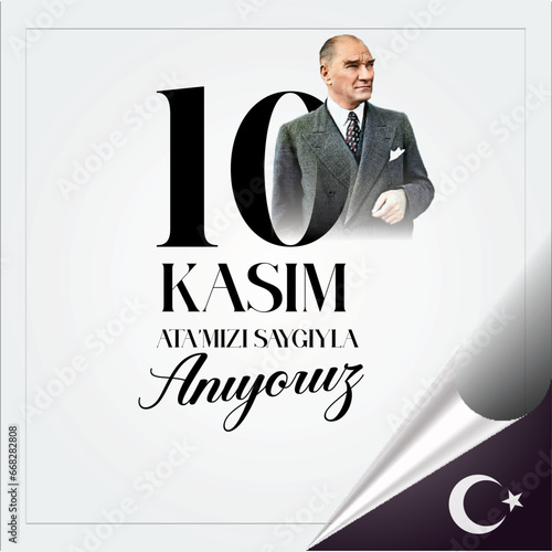 10 kasim commemorative date November 10 death day Mustafa Kemal Ataturk , first president of Turkish Republic. translation Turkish. November 10, respect and remember.