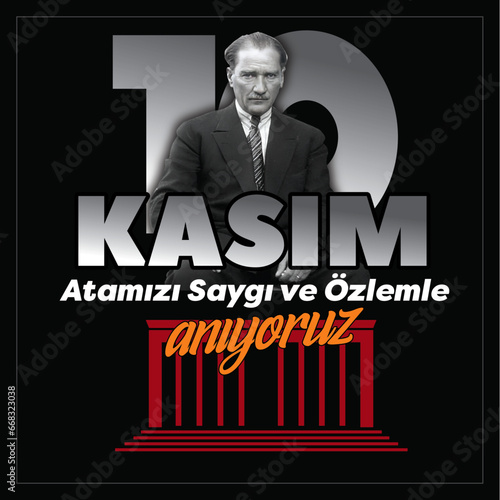 10 kasim commemorative date November 10 death day Mustafa Kemal Ataturk , first president of Turkish Republic. translation Turkish. November 10, respect and remember.