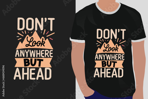 don't look anywhere but ahead motivation quote or t shirts design