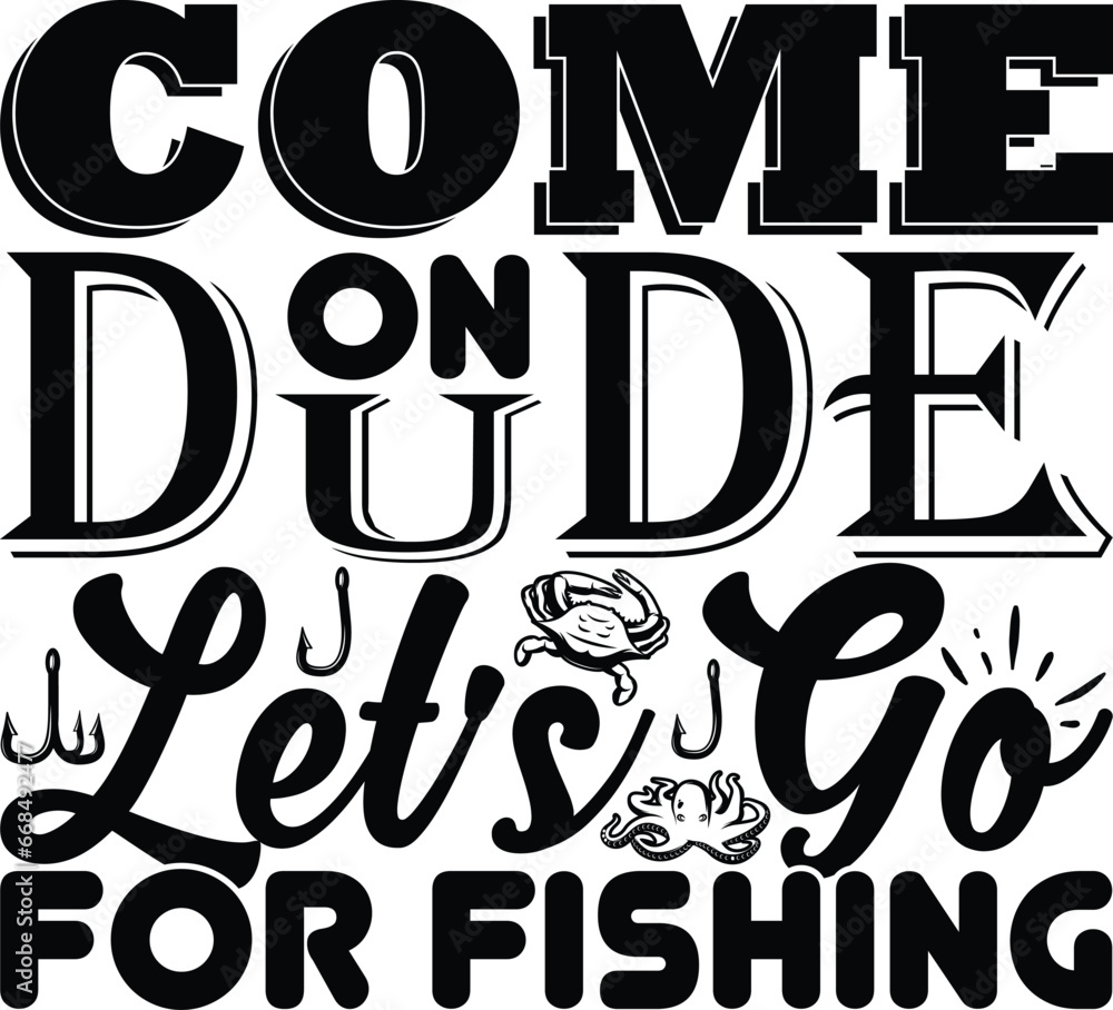 Come on Dude Let's go For Fishing Fishing typography T-shirts and SVG Designs for Clothing and Accessories