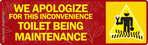 WE APOLOGIZE FOR THIS INCONVENIENCE ,TOILET BEING 
MAINTENANCE sign vector illustration