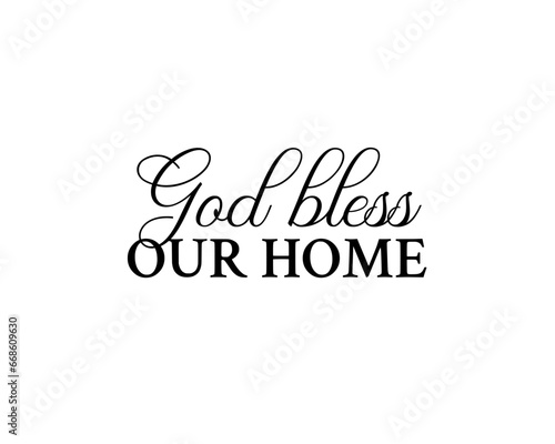 God bless our home