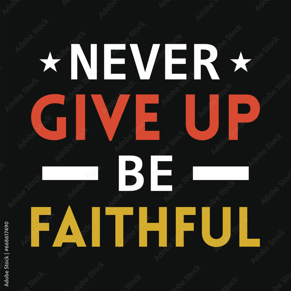 Fototapeta premium Never give up be faithful jesus or god typography or graphics tshirt design