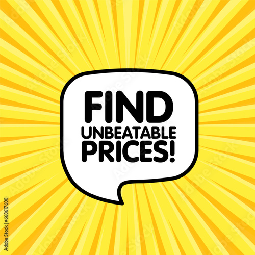 Find unbeatable prices bubble. Flat, yellow, speech bubble, find unbeatable prices. Vector icon