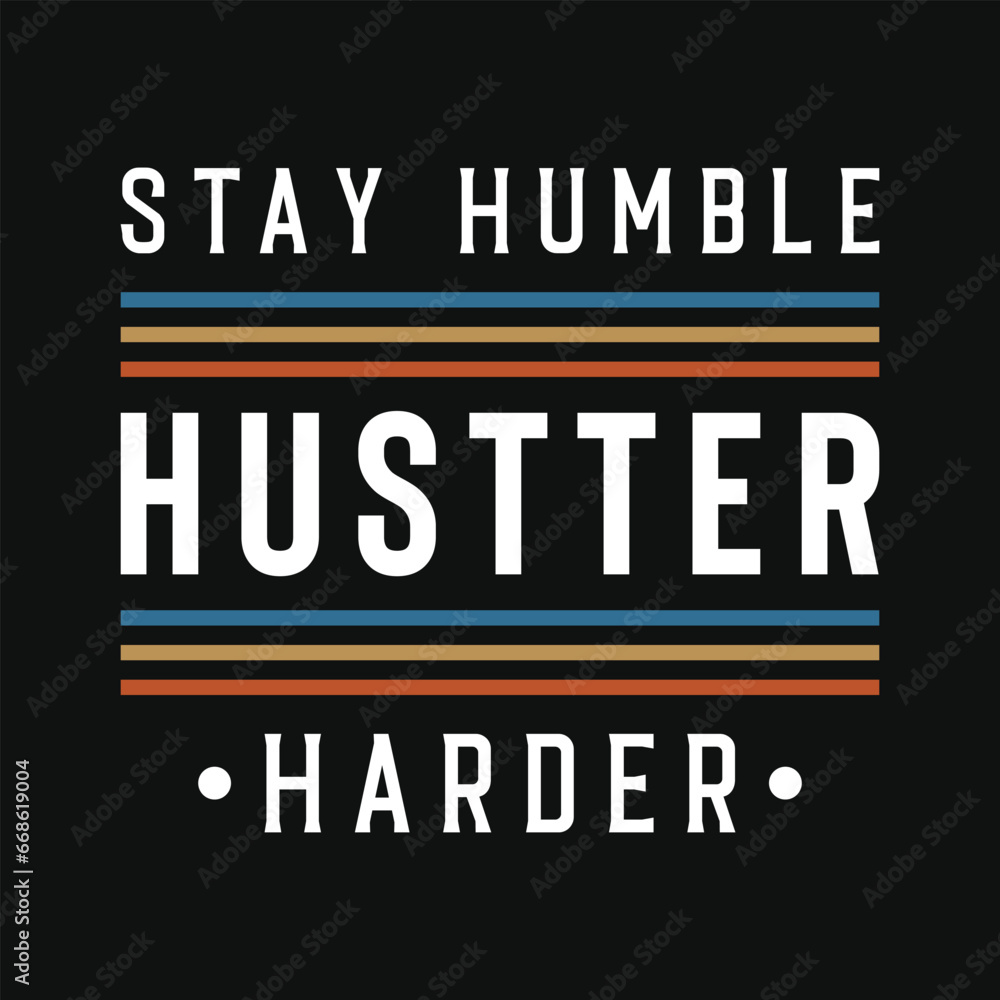 Stay humble hustter harder typography vector tshirt design