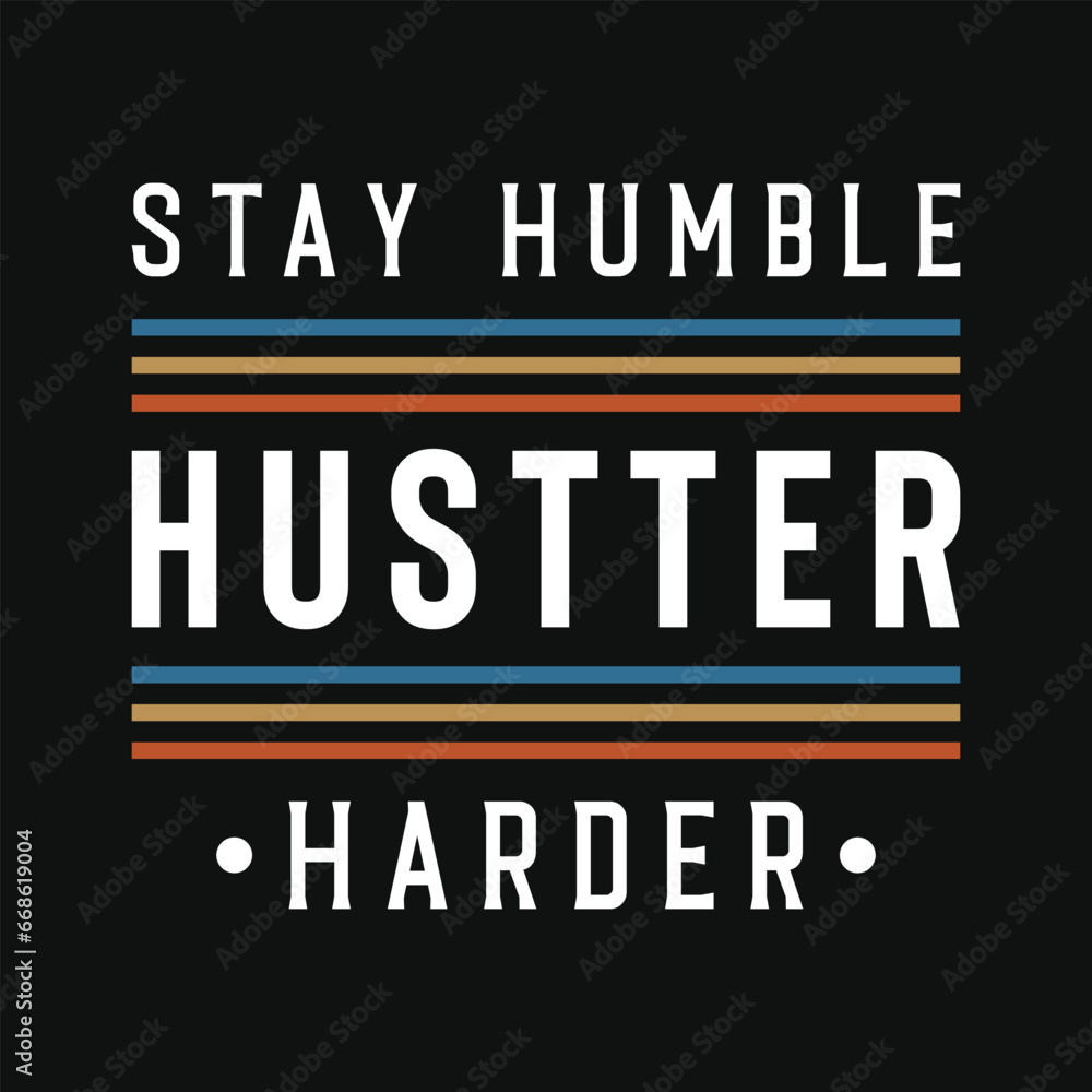 Stay humble hustter harder typography vector tshirt design Stay humble hustter harder typography vector tshirt design