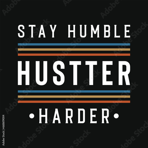 Stay humble hustter harder typography vector tshirt design