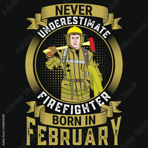 Never underestimate firefighter born in February tshirt design