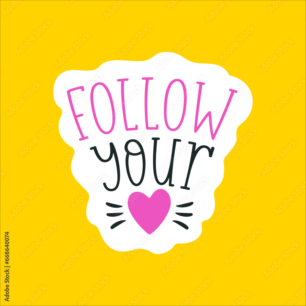 Obraz premium Motivational sticker. Cute typography patch, print for kids with quote. Doodle style badge. Follow your heart. Cartoon flat label. Stock vector inspirational illustration