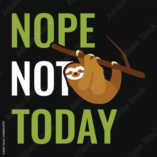 Nope not today sloth tshirt design