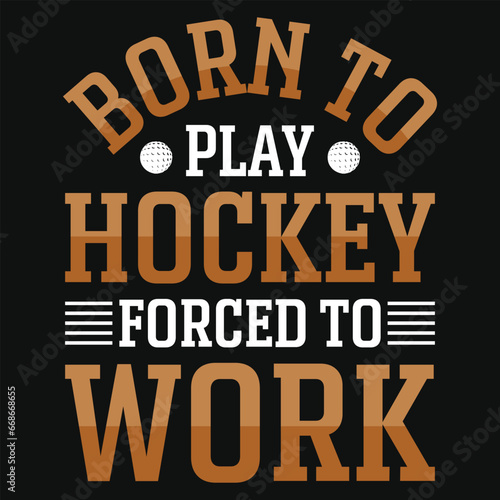 Born to play hockey forced to work typography tshirt design