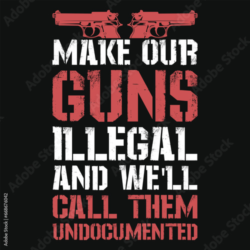 Make our guns illegal and well typography tshirt design