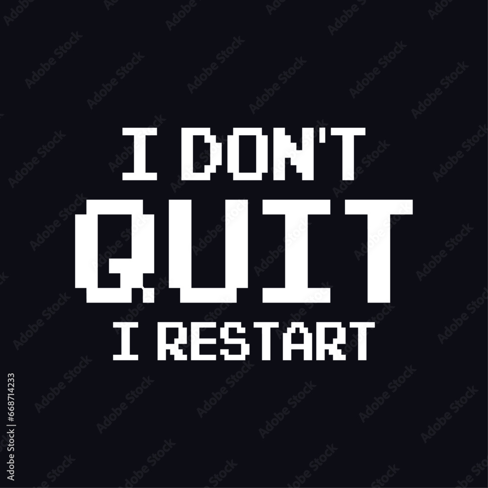 I don't quit, I restart... Motivational typography gaming t-shirts for real gamer