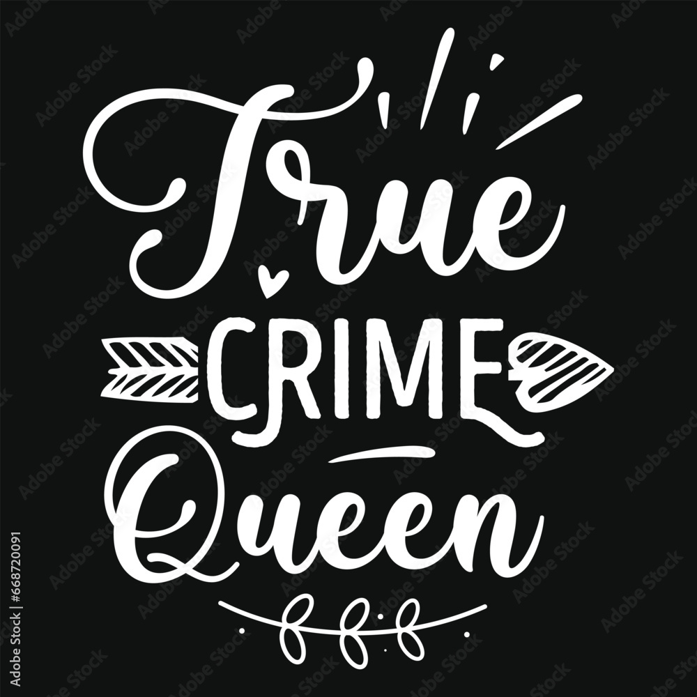True crime queen typography vector tshirt dseign
