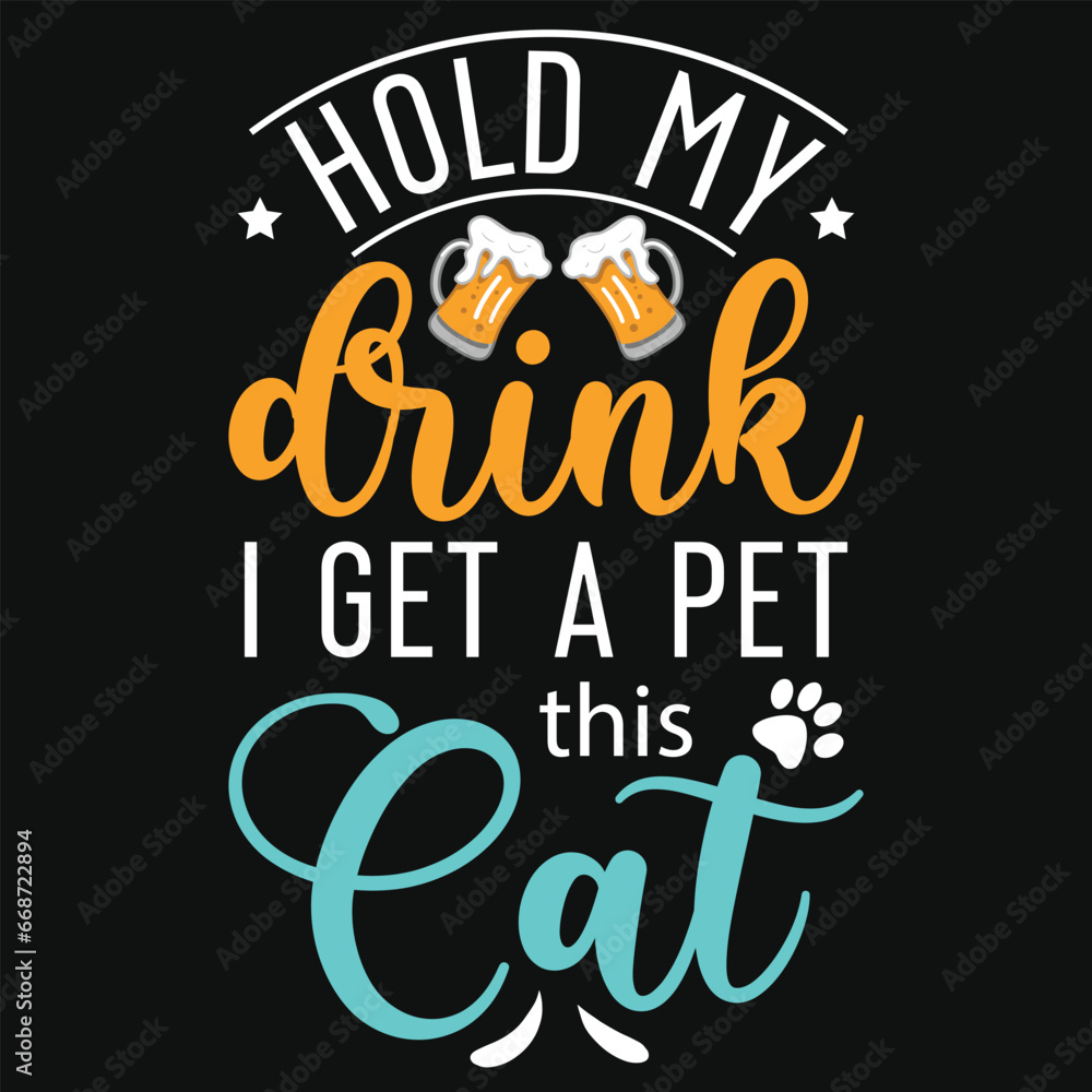 Fototapeta premium Hold my drink i get a pet this cats typography tshirt design