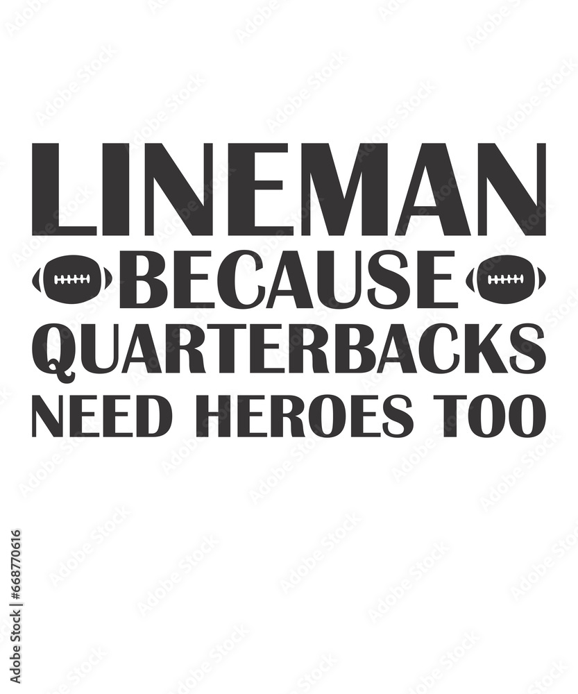 Lineman Because Quarterbacks Need Heroes Lineman Because Quarterbacks Need Heroes