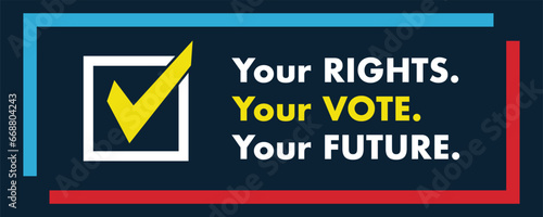 Election, Vote now, Your rights, your vote, your future