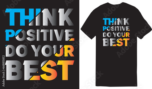Think positive do your best - typography t-shirt design, lettering vector Art, for t-shirt prints, typography, typography quotes © Ismail Hossain