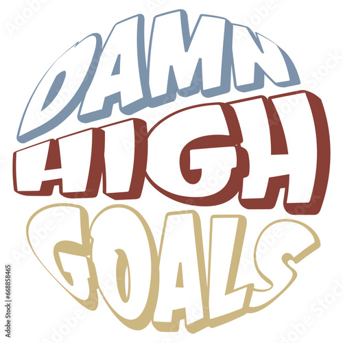 damn high goals t shirt print typography art