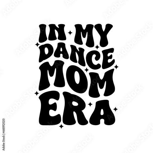 In My Dance Mom Era Vector Design on White Background