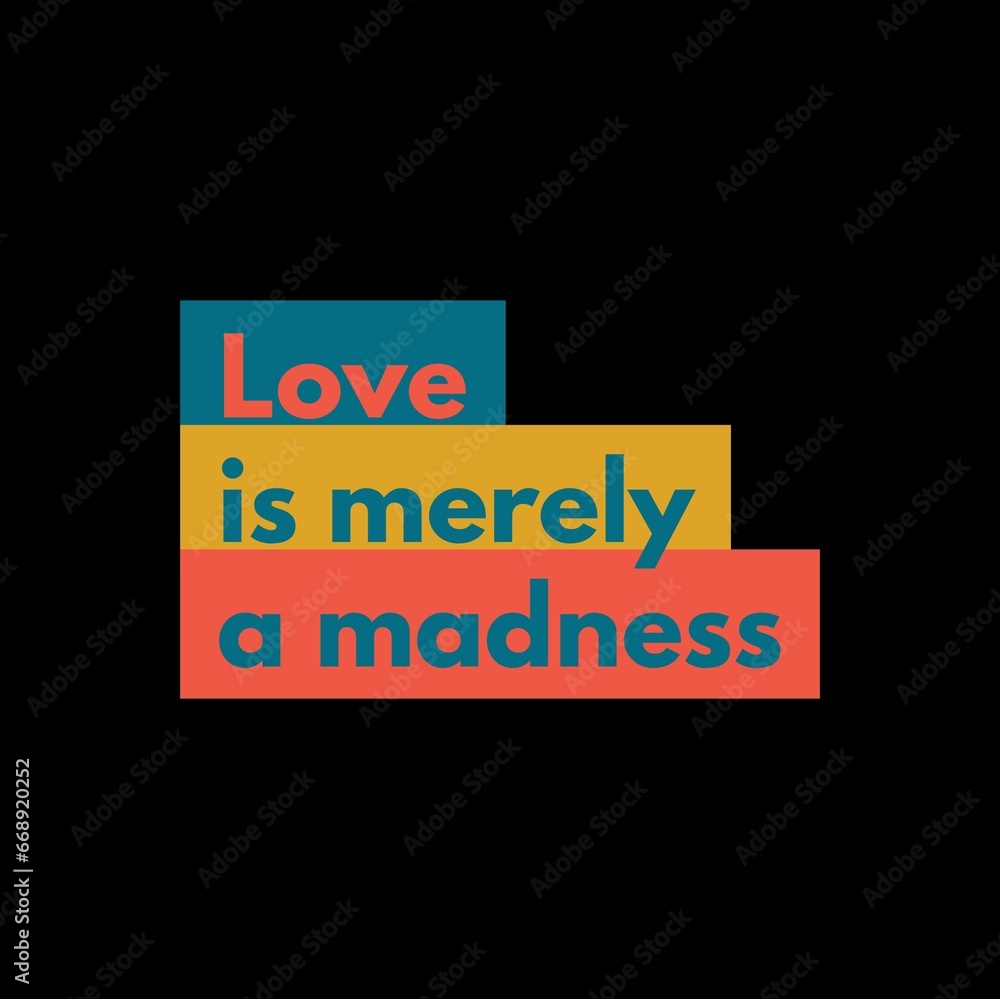 Love is merely a madness love quotes for love, motivation, success, life, inspiration, successfull life, and t-shirt design. Love is merely a madness love quotes for love, motivation, success, life, inspiration, successfull life, and t-shirt design.