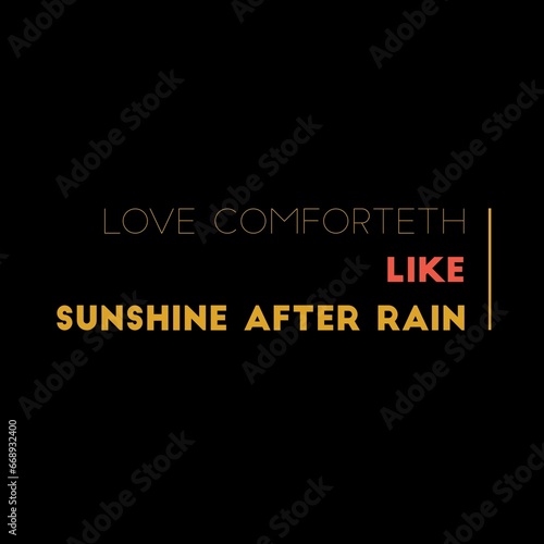 Love comforteth like sunshine after rain. Love quotes for love, motivation, success, life, and t-shirt design.