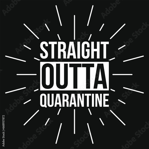 Straight outta quarantine typography tshirt design