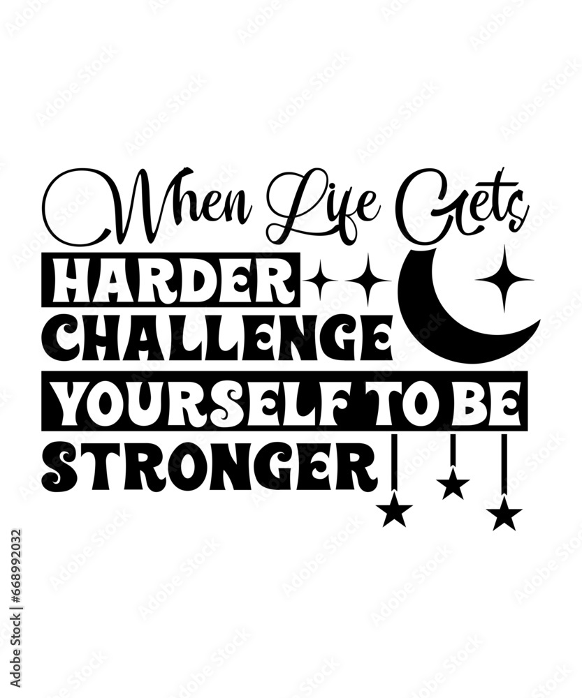 when life gets harder challenge yourself to be stronger svg when life gets harder challenge yourself to be stronger svg