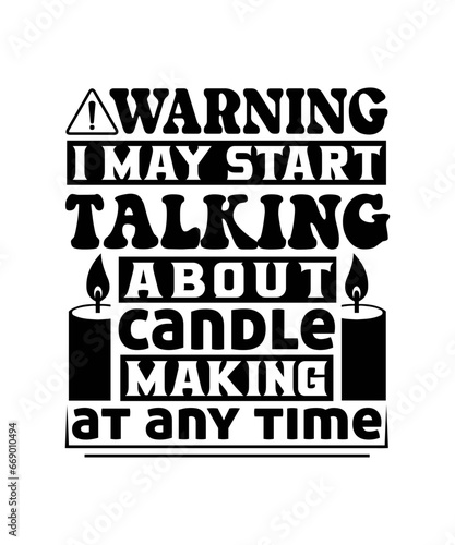 warning i may start talking about candle making at any time svg design